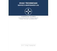 HVAC Technician Maintenance Log Book: 130 Log Sheets for Furnace, AC & Split-System Service Calls, Repairs, and Routine Maintenance Visits