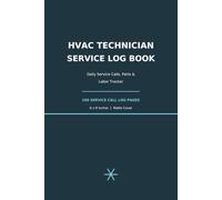 HVAC Technician Service Log Book: Daily Service Calls, Parts & Labor Tracker for HVAC Technicians and Contractors