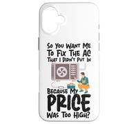 HVAC Technician Tech So You Want Me To Fix The Ac That I Case for iPhone 16 Plus