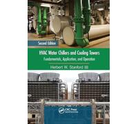 HVAC Water Chillers and Cooling Towers: Fundamentals, Application, and Operation, Second Edition (Mechanical Engineering)