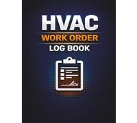 HVAC Work Order Log Book: Job Tracking, Service Details, Labor, Materials, and Completion Records