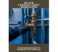 Hvacr Certification Dominated: A Comprehensive Guide To Passing The Epa 608 Exam