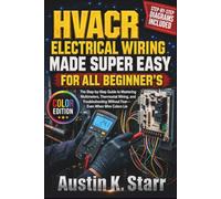 HVACR Electrical Wiring Made Super Easy For All Beginner's: The Step-by-Step Guide to Mastering Multimeters, Thermostat Wiring, and Troubleshooting Without Fear-Even When Wire Colors Lie