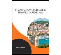 HVAR CROATIA ISLAND TRAVEL GUIDE 2026