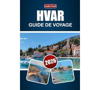 HVAR GUIDE DE VOYAGE 2026: Découvrez des plages, des villes historiques, la vie insulaire, la cuisine locale et l'expérience culturelle en Croatie