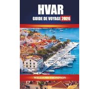 HVAR GUIDE DE VOYAGE 2026: Découvrez les champs de lavande, les villes historiques et les plages cristallines de l'île adriatique de Croatie