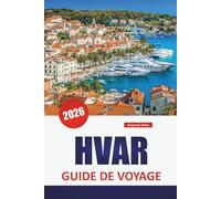 HVAR GUIDE DE VOYAGE 2026: Découvrez les principales attractions, les plages, la cuisine locale et les sites culturels de l'île de Croatie