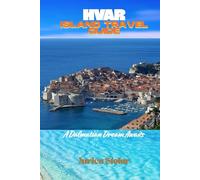 HVAR ISLAND TRAVEL GUIDE: A Dalmatian Dream Awaits