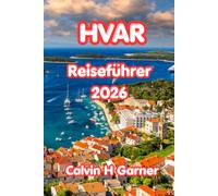 Hvar Reiseführer 2026: Entdecken Sie Lavendelfelder, Mittelmeerstrände, Meeresfrüchterestaurants, Küstenwanderungen und authentische kroatische Erlebnisse auf der malerischsten Insel der Adria