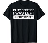HXATXB in My Defense I was Left Unsupervised Funny Saying Men Women T-Shirt Size XXL Black