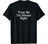 HXATXB Trust Me - I'm Always Right - T-Shirt T-Shirt Size L Black