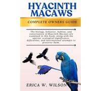 HYACINTH MACAWS: This book explores the biology, behavior, habitat, and conservation of Hyacinth Macaws, highlighting their ecological importance, ... the global efforts to ensure their survival.