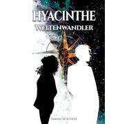 Hyacinthe - Weltenwandler: Liebe zwischen Solarpunk, Parallelwelten und Zeitreisen
