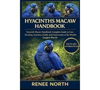HYACINTHS MACAM HANDBOOK: Hyacinth Macaw Handbook: Complete Guide to Care, Breeding, Nutrition, Health, and Conservation of the World's Largest Parrot