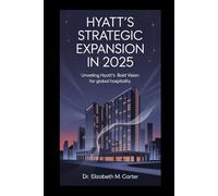 HYATT’s STRATEGIC EXPANSION IN 2025: Unveiling Hyatt’s Bold Vision for Global Hospitality