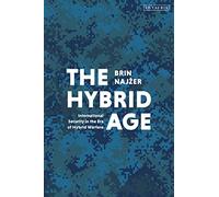 Hybrid Age, The: International Security in the Era of Hybrid Warfare