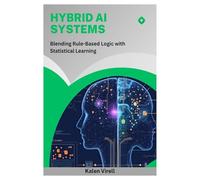 Hybrid AI Systems Blending Rule-Based Logic with Statistical Learning: Blending Rule-Based Logic with Statistical Learning