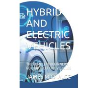 HYBRID AND ELECTRIC VEHICLES: THE COMPLETE BEGINNER'S GUIDE TO ELECTRIC VEHICLES
