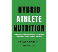 Hybrid Athlete Nutrition: A Comprehensive Science-Backed Guide to Fuel Concurrent Training, Boost Strength, Endurance, & Recovery (The Hybrid Athlete Series)