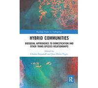 Hybrid Communities: Biosocial Approaches to Domestication and Other Trans-species Relationships (Routledge Studies in Anthropology)