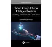 Hybrid Computational Intelligent Systems : Modeling, Simulation and Optimization