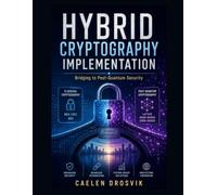Hybrid Cryptography Implementation: Bridging to Post-Quantum Security