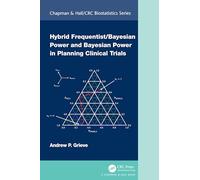Hybrid Frequentist/Bayesian Power and Bayesian Power in Planning Clinical Trials (Chapman & Hall/CRC Biostatistics Series)