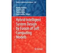Hybrid Intelligent System Design by Fusion of Soft Computing Models (Studies in Computational Intelligence, 1296)