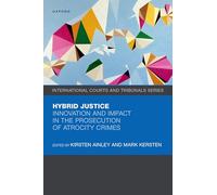 Hybrid Justice: Innovation and Impact in the Prosecution of Atrocity Crimes