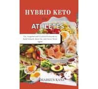 HYBRID KETO FOR ATHLETES: The Targeted and Cyclical Protocols to Build Muscle, Burn Fat, and Never Bonk Again