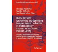 Hybrid Methods for Modeling and Optimizing Complex Systems: Advances in Interdisciplinary Approaches for Complex Problem Solving: Proceedings of the ... (Lecture Notes in Networks and Systems, 2040)