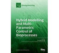 Hybrid Modelling and Multi- Parametric Control of Bioprocesses
