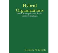 Hybrid Organizations: Social Enterprise and Social Entrepreneurship