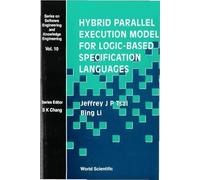 Hybrid Parallel Execution Model for Logic-based Specification Languages (Series on Software Engineering & Knowledge Engineering): 10 (Series On Software Engineering And Knowledge Engineering)