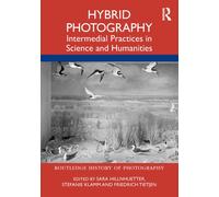 Hybrid Photography : Intermedial Practices in Science and Humanities