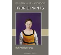 Hybrid Prints (Printmaking Handbooks)