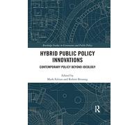 Hybrid Public Policy Innovations: Contemporary Policy Beyond Ideology (Routledge Studies in Governance and Public Policy)