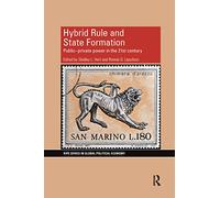 Hybrid Rule and State Formation: Public-Private Power in the 21st Century (RIPE Series in Global Political Economy)