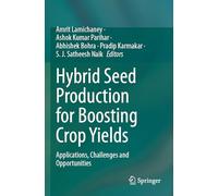 Hybrid Seed Production for Boosting Crop Yields: Applications, Challenges and Opportunities