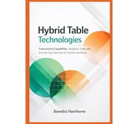 Hybrid Table Technologies: Transactional Capabilities, Analytical Trade-offs, and Use Case Selection for System Architects (Snowflake Enterprise Architecture & Operations Series)