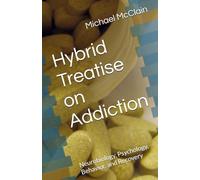 Hybrid Treatise on Addiction: Neurobiology, Psychology, Behavior, and Recovery