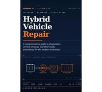 Hybrid Vehicle Repair: A comprehensive guide to diagnostics, service strategy, and field-ready procedures for the modern technician