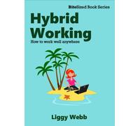 Hybrid Working: How to work well anywhere (Bitesized book series)