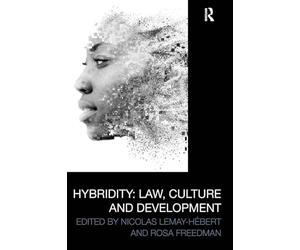 Hybridity: Law, Culture and Development (Law, Development and Globalization)