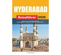 HYDERABAD REISEFÜHRER 2026: Entdecken Sie versteckte Schätze, historische Sehenswürdigkeiten, Reisetipps und unvergessliche Urlaubserlebnisse