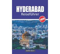 HYDERABAD REISEFÜHRER 2026: Hyderabad Uncovered: Eine Reise durch Geschichte, Kultur und Geschmack