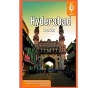 Hyderabad Travel Guide 2023: An itinerary guide to Hyderabad's exploration cuisine top hidden gems in 2023.