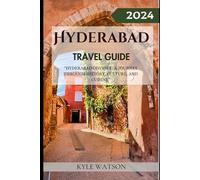 HYDERABAD TRAVEL GUIDE 2024: "Hyderabad Odyssey: A Journey Through History, Culture, and Cuisine" (The Travel Companion)