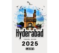 Hyderabad Travel Guide 2025: build a noteworthy trip to Hyderabad in 2025