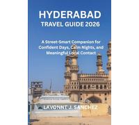 HYDERABAD TRAVEL GUIDE 2026: A Street-Smart Companion for Confident Days, Calm Nights, and Meaningful Local Contact